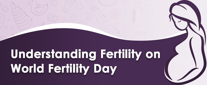 Understanding Fertility on World Fertility Day